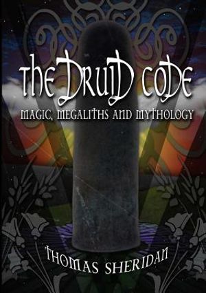 The Druid Code: Magic, Megaliths and Mythology image number 0