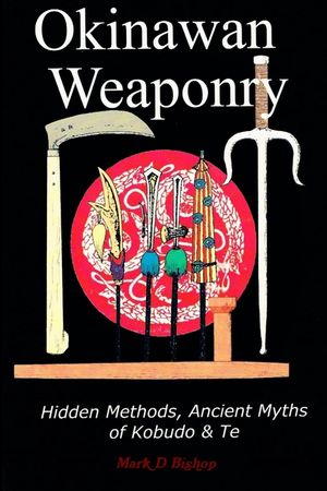 Okinawan Weaponry, Hidden Methods, Ancient Myths of Kobudo & Te image number 0