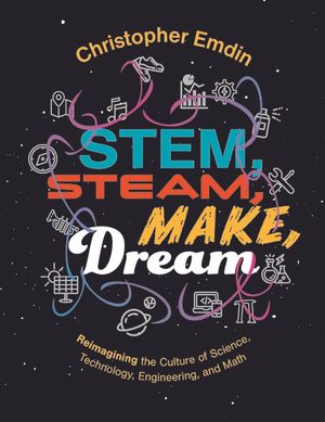 Stem, Steam, Make, Dream: Reimagining the Culture of Science, Technology, Engineering, and Math image number 0