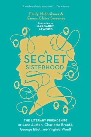 A Secret Sisterhood: The Literary Friendships of Jane Austen, Charlotte Bront&euml;, George Eliot, and Virginia Woolf image number 0