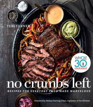 No Crumbs Left: Whole30 Endorsed, Recipes for Everyday Food Made Marvelous image number 0