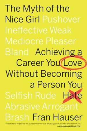 The Myth of the Nice Girl: Achieving a Career You Love Without Becoming a Person You Hate image number 0
