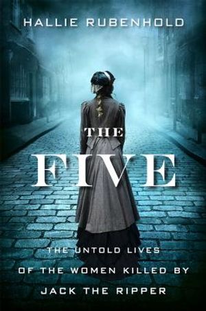 The Five: The Untold Lives of the Women Killed by Jack the Ripper image number 0