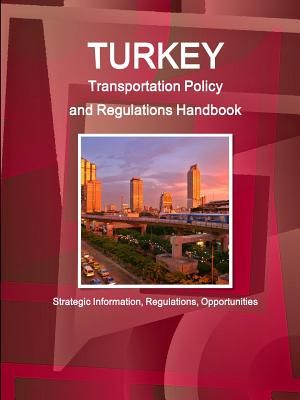 Turkey Transportation Policy and Regulations Handbook - Strategic Information, Regulations, Opportunities image number 0