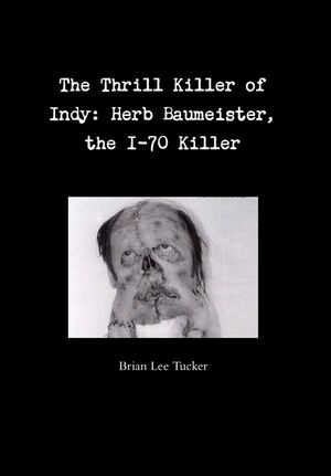The Thrill Killer of Indy: Herb Baumeister, the I-70 Killer image number 0