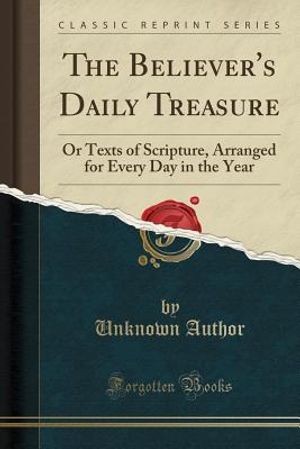 The Believer's Daily Treasure: Or Texts of Scripture, Arranged for Every Day in the Year (Classic Reprint) image number 0