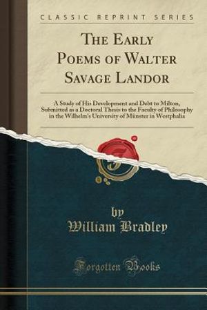 The Early Poems of Walter Savage Landor: A Study of His Development and Debt to Milton, Submitted as a Doctoral Thesis to the Faculty of Philosophy in image number 0