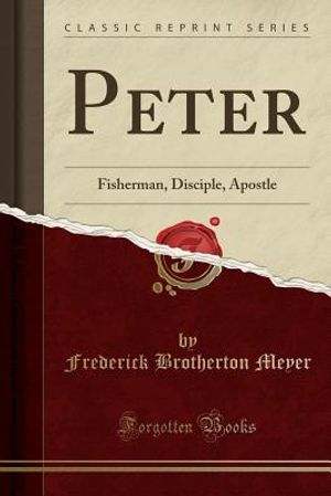 Peter: Fisherman, Disciple, Apostle (Classic Reprint) image number 0