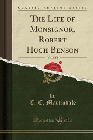The Life of Monsignor, Robert Hugh Benson, Vol. 2 of 2 (Classic Reprint) image number 0