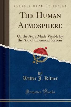 The Human Atmosphere: Or the Aura Made Visible by the Aid of Chemical Screens (Classic Reprint) image number 0