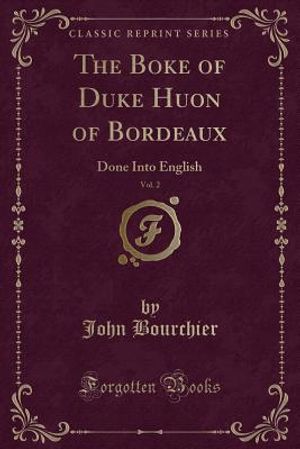 The Boke of Duke Huon of Bordeaux, Vol. 2: Done Into English (Classic Reprint) image number 0