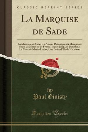 La Marquise de Sade: La Marquise de Sade; Un Amour Platonique Du Marquis de Sade; La Marquise de Fr&egrave;ne; Jacques Joly; Les Dauphins; La Mort image number 0