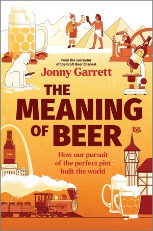 The Meaning of Beer: One Man's Search for Purpose in His Pint image number 0