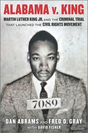 Alabama V. King: Martin Luther King, Jr. and the Criminal Trial That Launched the Civil Rights Movement image number 0
