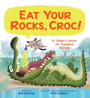 Eat Your Rocks, Croc!: Dr. Glider's Advice for Troubled Animals, 1 image number 0