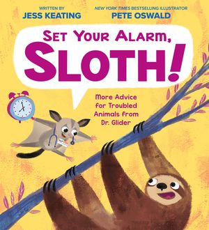 Set Your Alarm, Sloth!: More Advice for Troubled Animals from Dr. Glider image number 0