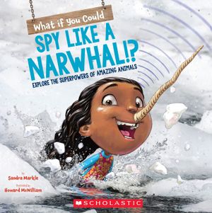 What If You Could Spy Like a Narwhal!?: Explore the Superpowers of Amazing Animals image number 0