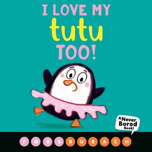 I Love My Tutu Too! (a Never Bored Book!) image number 0