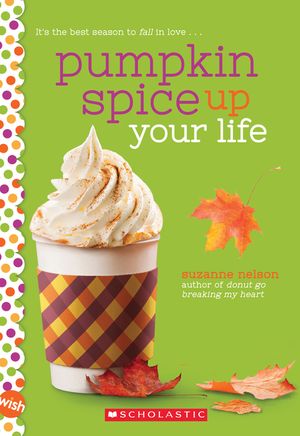 Pumpkin Spice Up Your Life: A Wish Novel image number 0