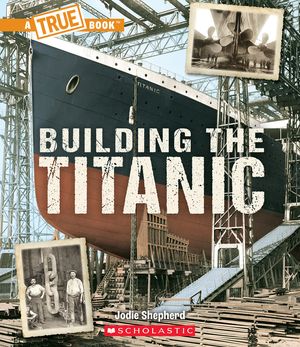 Building the Titanic (a True Book: The Titanic) image number 0