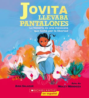 Jovita Llevaba Pantalones (Jovita Wore Pants): La Historia de Una Mexicana Que Luch&oacute; Por La Libertad image number 0