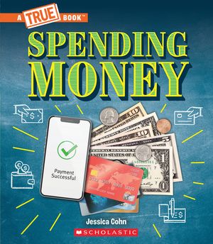 Spending Money: Budgets, Credit Cards, Donations, and Scams (a True Book: Money) image number 0