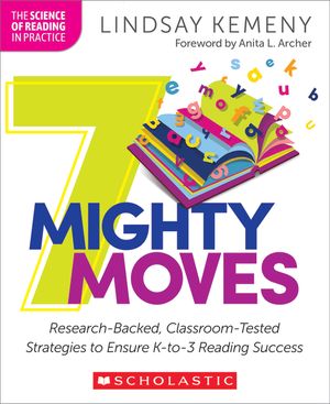 7 Mighty Moves: Research-Backed, Classroom-Tested Strategies to Ensure K-To-3 Reading Success image number 0