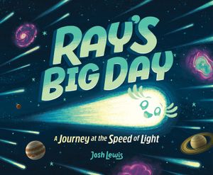 Ray's Big Day: A Journey at the Speed of Light: A Journey at the Speed of Light image number 0