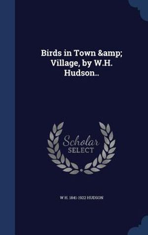Birds in Town & Village, by W.H. Hudson.. image number 0