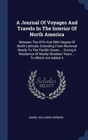 A Journal of Voyages and Travels in the Interior of North America: Between the 47th and 58th Degree of North Latitude, Extending from Montreal Nearly image number 0