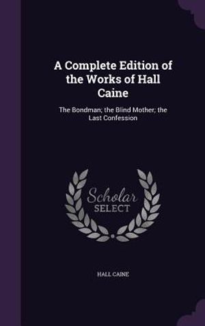 A Complete Edition of the Works of Hall Caine: The Bondman; The Blind Mother; The Last Confession image number 0