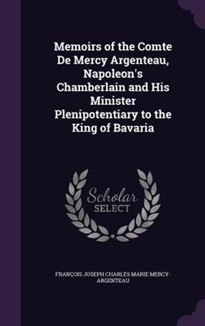 Memoirs of the Comte de Mercy Argenteau, Napoleon's Chamberlain and His Minister Plenipotentiary to the King of Bavaria image number 0