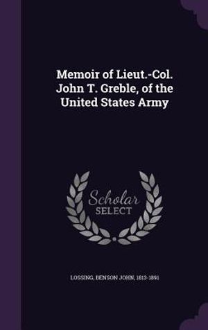 Memoir of Lieut.-Col. John T. Greble, of the United States Army image number 0