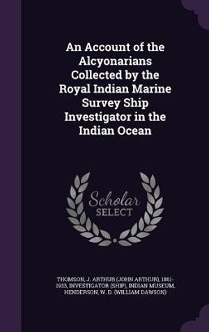 An Account of the Alcyonarians Collected by the Royal Indian Marine Survey Ship Investigator in the Indian Ocean image number 0