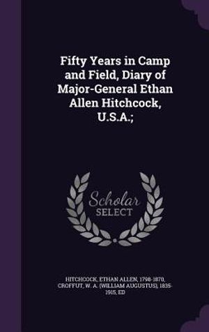 Fifty Years in Camp and Field, Diary of Major-General Ethan Allen Hitchcock, U.S.A.; image number 0