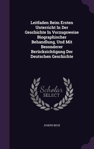 Leitfaden Beim Ersten Unterricht in Der Geschichte in Vorzugsweise Biographischer Behandlung, Und Mit Besonderer Berucksichtigung Der Deutschen Geschi image number 0
