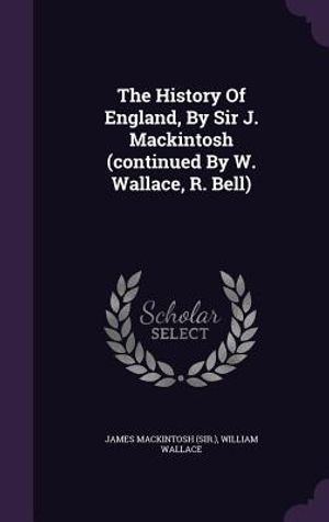 The History of England, by Sir J. Mackintosh (Continued by W. Wallace, R. Bell) image number 0