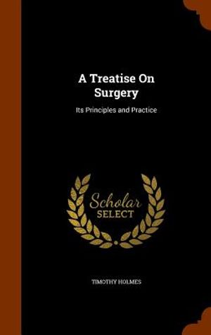 A Treatise on Surgery: Its Principles and Practice image number 0