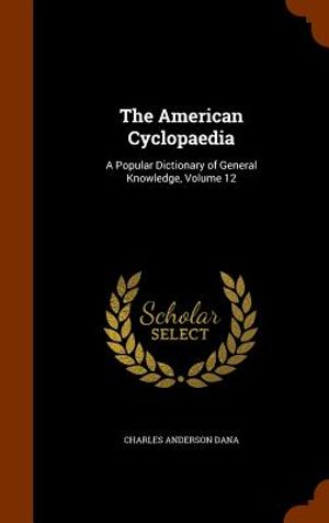 The American Cyclopaedia: A Popular Dictionary of General Knowledge, Volume 12 image number 0