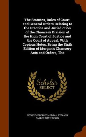 The Statutes, Rules of Court, and General Orders Relating to the Practice and Jurisdiction of the Chancery Division of the High Court of Justice and t image number 0