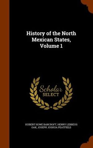 History of the North Mexican States, Volume 1 image number 0