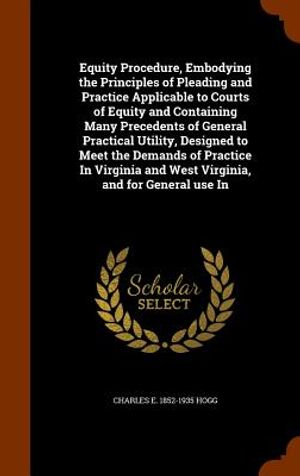 Equity Procedure, Embodying the Principles of Pleading and Practice Applicable to Courts of Equity and Containing Many Precedents of General Practical image number 0