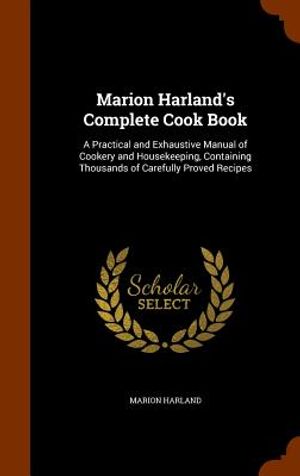 Marion Harland's Complete Cook Book: A Practical and Exhaustive Manual of Cookery and Housekeeping, Containing Thousands of Carefully Proved Recipes image number 0