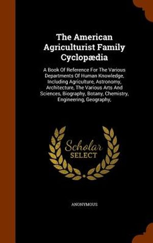 The American Agriculturist Family Cyclopaedia: A Book of Reference for the Various Departments of Human Knowledge, Including Agriculture, Astronomy, A image number 0