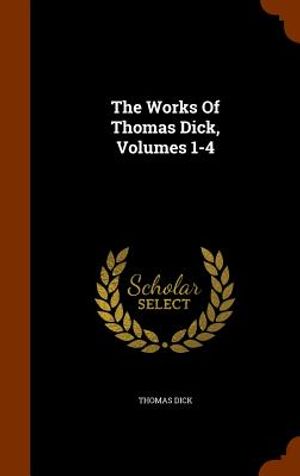 The Works of Thomas Dick, Volumes 1-4 image number 0