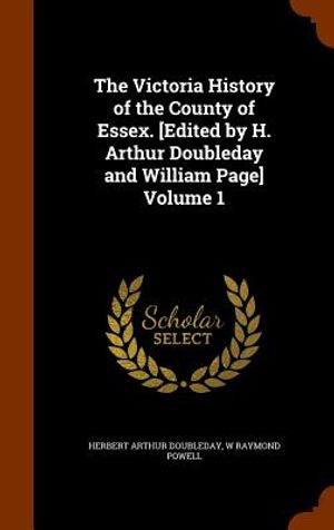 The Victoria History of the County of Essex. [Edited by H. Arthur Doubleday and William Page] Volume 1 image number 0