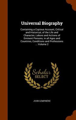 Universal Biography: Containing a Copious Account, Critical and Historical, of the Life and Character, Labors and Actions of Eminent Person image number 0
