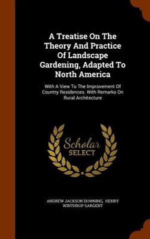A Treatise on the Theory and Practice of Landscape Gardening, Adapted to North America: With a View to the Improvement of Country Residences. with Rem image number 0