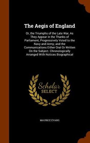 The Aegis of England: Or, the Triumphs of the Late War, as They Appear in the Thanks of Parliament, Progressively Voted to the Navy and Army image number 0