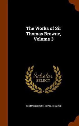The Works of Sir Thomas Browne, Volume 3 image number 0